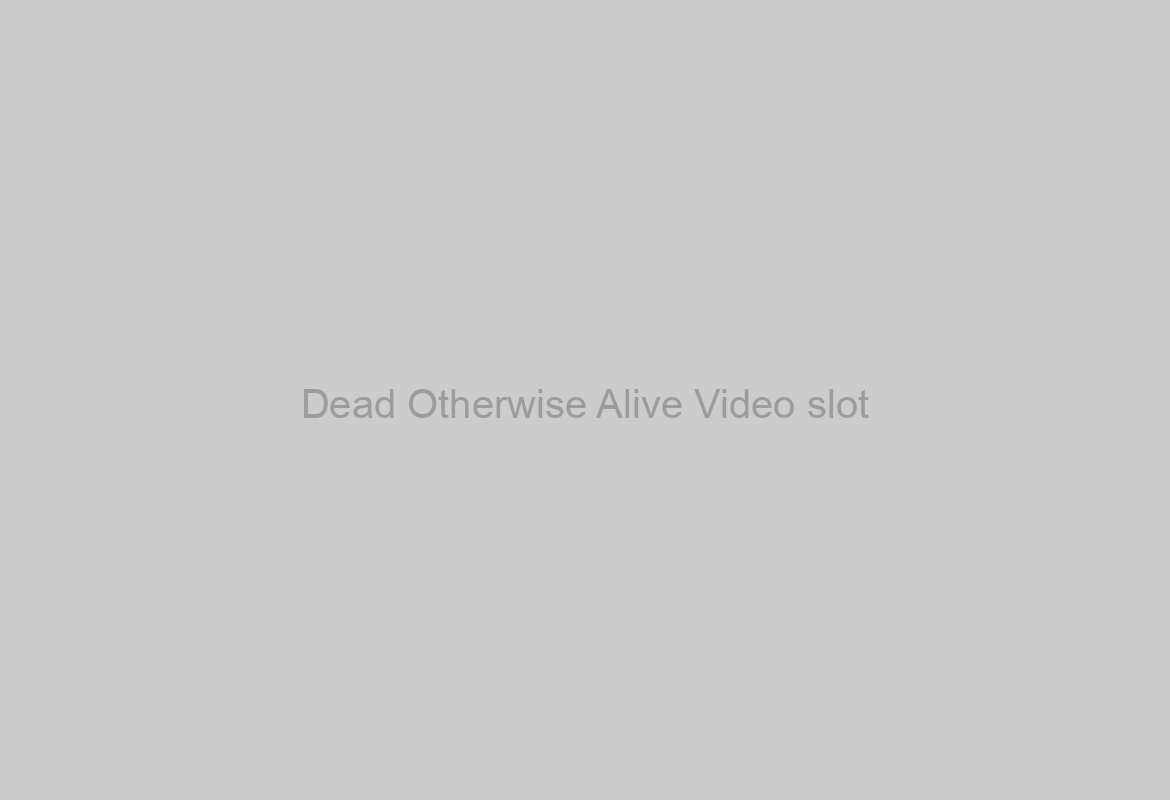 Dead Otherwise Alive Video slot